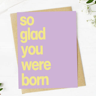 "So Glad You Were Born" Birthday Card