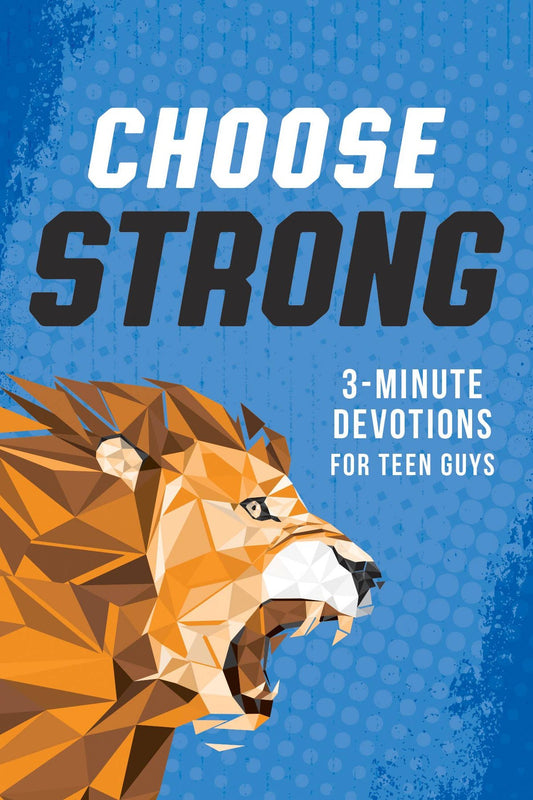 Choose Strong: 3-Minute Devotionals for Teen Guys