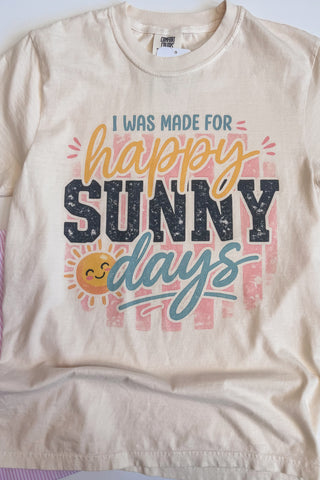Made for Happy Sunny Days Tee