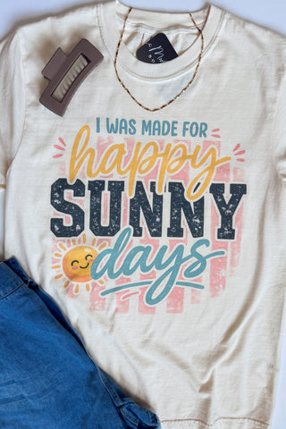 Made for Happy Sunny Days Tee