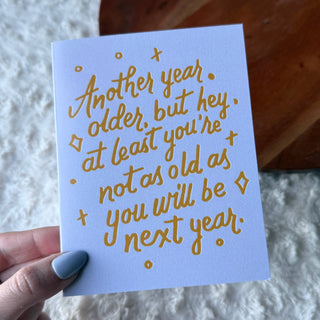 "Not as old as you will be next year" Birthday Card