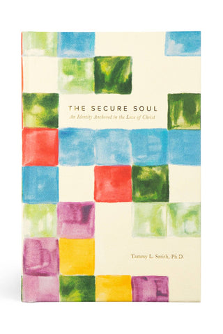 The Secure Soul by Tammy L. Smith, Ph.D.: A Devotional