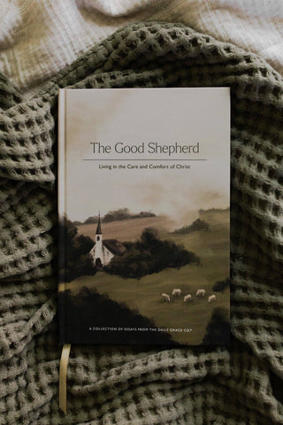 The Good Shepherd: Living in the Care and Comfort of Christ